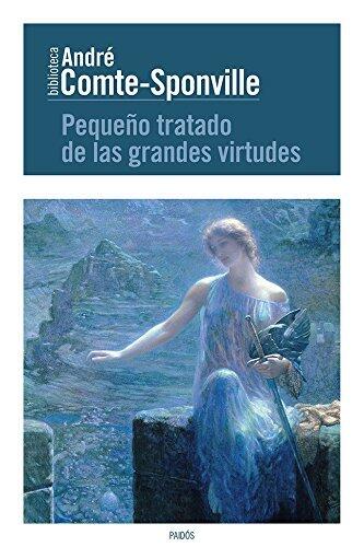 Pequeño tratado de las grandes virtudes (Biblioteca André Comte-Sponville)