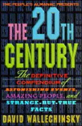 20th Century: The Definitive Compendium of Amazing People and Strange-but-true Facts