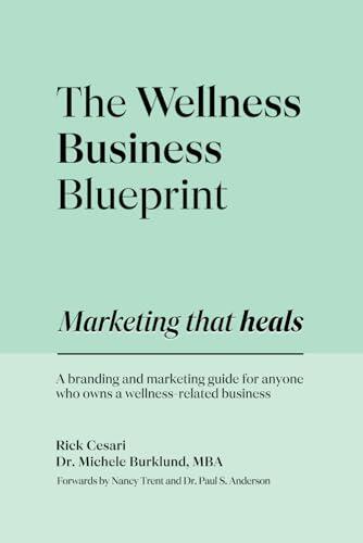 The Wellness Business Blueprint: Marketing That Heals | A Branding and Marketing Guide for Anyone Who Owns a Wellness-Related Business