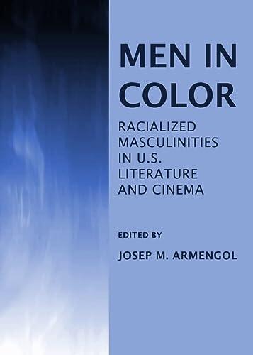 Men in Color: Racialized Masculinities in U.S. Literature and Cinema