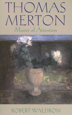 Thomas Merton―Master of Attention: An Exploration of Prayer