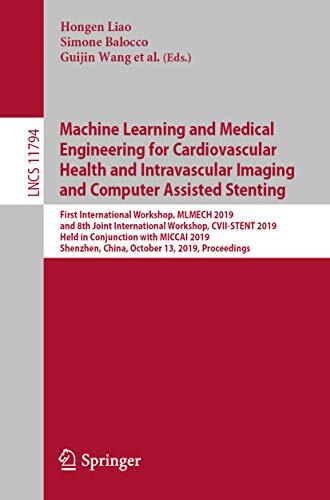 Machine Learning and Medical Engineering for Cardiovascular Health and Intravascular Imaging and Computer Assisted Stenting: First International Workshop, ... Notes in Computer Science Book 11794)