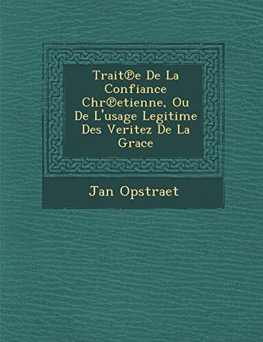 Trait℗e De La Confiance Chr℗etienne, Ou De L'usage Legitime Des Veritez De La Grace
