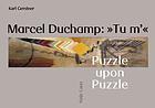 Marcel Duchamp:  Tu m'. Rätsel über Rätsel.