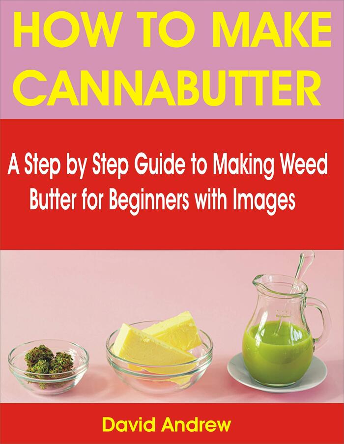 HOW TO MAKE CANNABUTTER: A Step by Step Guide to Making Weed Butter for Beginners with Images