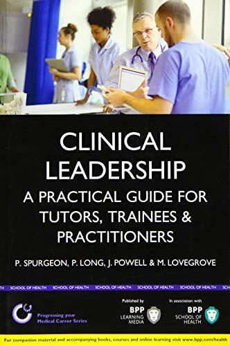 Clinical Leadership: A Practical Guide for Tutors, Trainees and Practitioners
