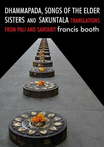 Dhammapada, Songs of the Elder Sisters and Sakuntala: translations from Pali and Sanskrit