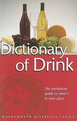 The Wordsworth Dictionary of Drink: An A-Z of Alcoholic Beverages