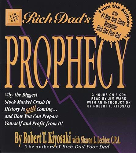 Rich Dad's Prophecy: Why the Biggest Stock Market Crash in History Is Still Coming...and How You Can Prepare Yourself and Profit from It!
