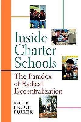 Inside Charter Schools: The Paradox of Radical Decentralization