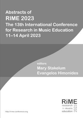 Abstracts of RIME 2023: The 13th International Conference for Research in Music Education, 11-14 April 2023
