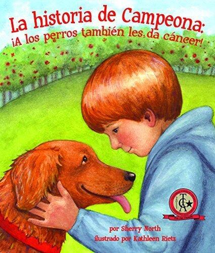 La Historia de Campeona: ¡A los Perros También les Da Cáncer! (Spanish Edition)