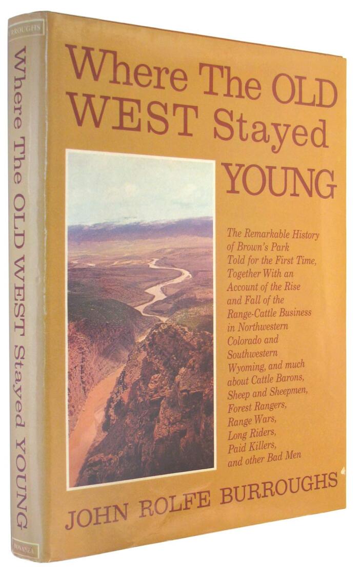 Where the Old West Stayed Young: the Remarkable History of Brown's Park Told for the First Time, Together With an Account of the Rise & Fall of the Range Cattle Business in Nw Colorado & Sw Wyoming, & Much About Cattle Barons, Sheep & Sheepmen