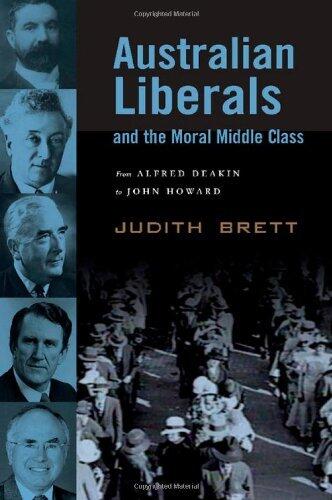 Australian Liberals and the Moral Middle Class: From Alfred Deakin to John Howard