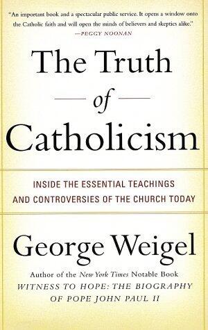 The Truth of Catholicism: Inside the Essential Teachings and Controversies of the Church Today
