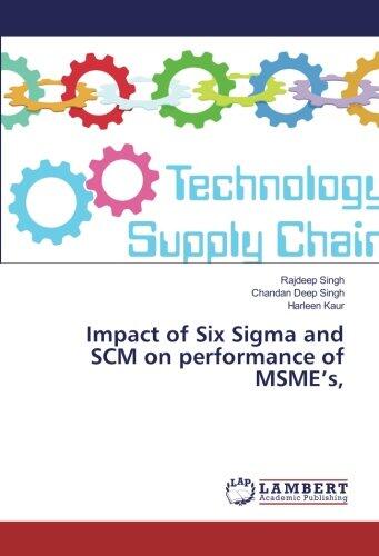 Impact of Six Sigma and SCM on performance of MSME’s,