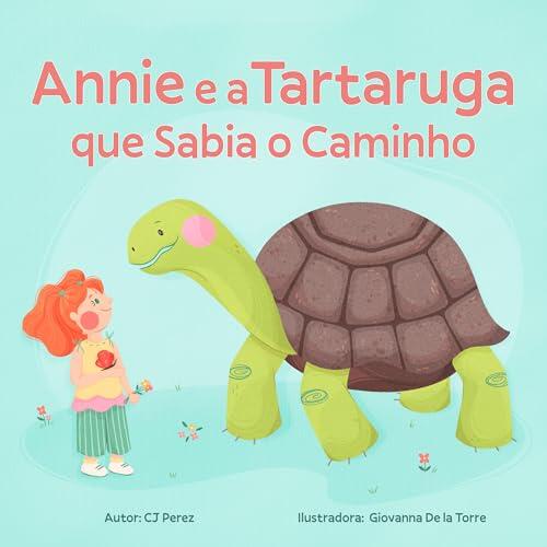 Annie e a Tartaruga que Sabia o Caminho: Uma história mágica sobre coragem, amizade e as pequenas descobertas da vida