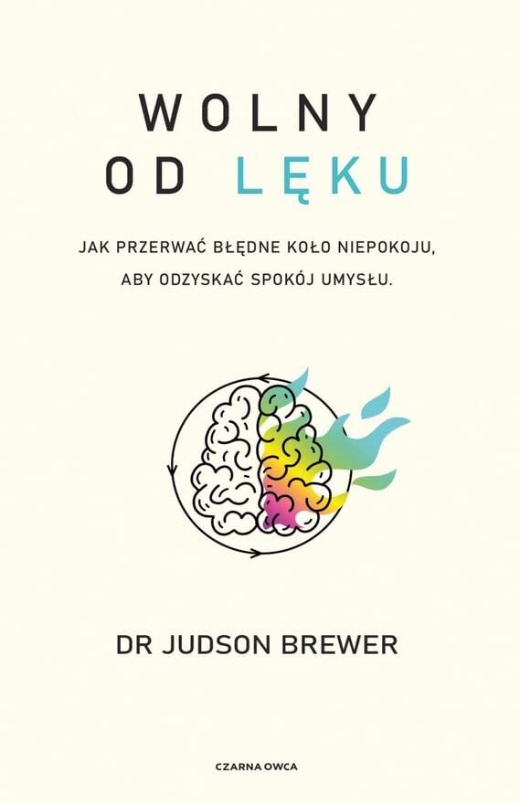 Wolny od leku. Jak przerwac bledne kolo niepokoju, aby odzyskac spokoj umyslu