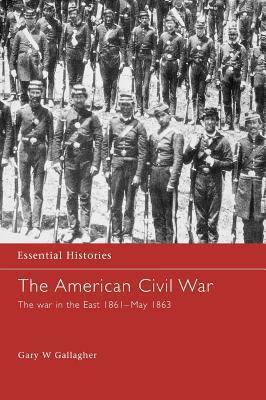 The American Civil War: The War in the East (1861 - May 1863)