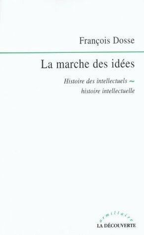 La marche des idées: Histoire des intellectuels, histoire intellectuelle (Armillaire)