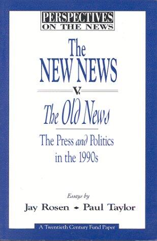 The New News v. the Old News: The Press and Politics in the 1990s