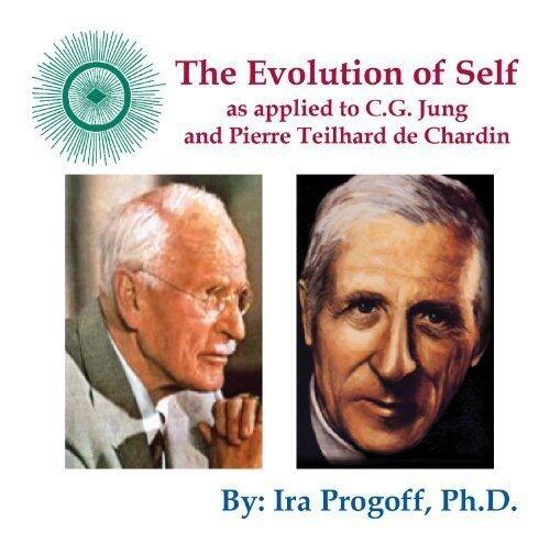 The Evolution of the Self as applied to C.G. Jung and Pierre Teilhard de Chardin (Progoff Lecture Se