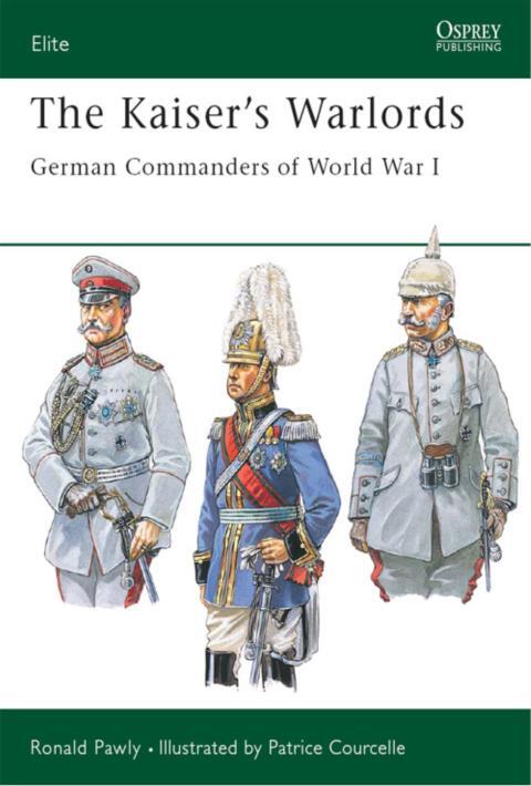 The Kaiser's Warlords: German Commanders of World War I