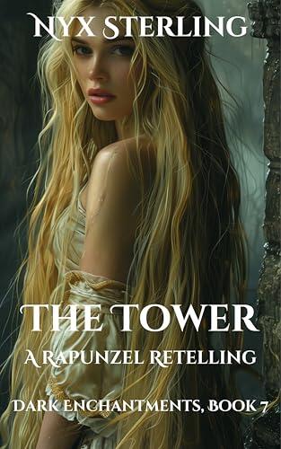 The Tower: A Rapunzel Retelling: Dark Enchantments, Book 7