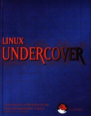 Linux Undercover: Linux Secrets As Revealed By The Linux Documentation Project