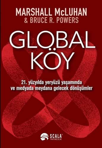 Global Köy; 21 Yüzyilda Yeryüzü Yasaminda ve Medyada Meydana Gelecek Dönüsümler