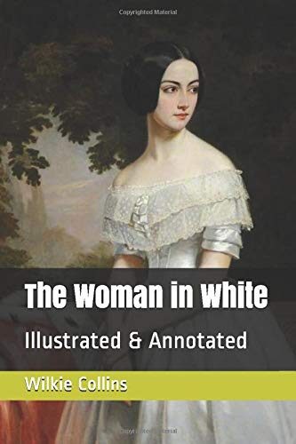 The Woman in White: Illustrated & Annotated