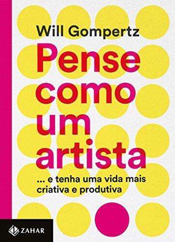Pense como um artista: ... E tenha uma vida mais criativa e produtiva