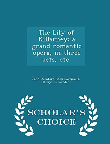 The Lily of Killarney: A Grand Romantic Opera, in Three Acts, Etc