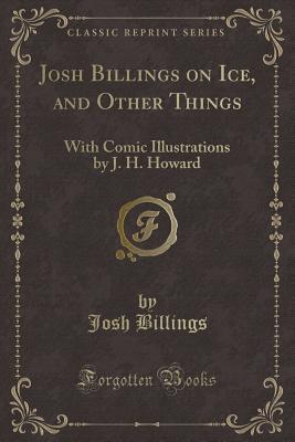 Josh Billings on Ice, and Other Things