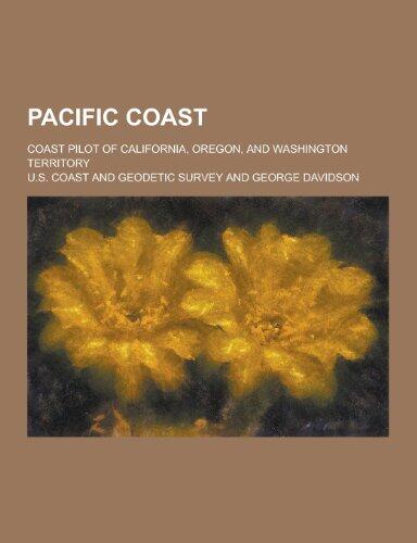 Pacific Coast; Coast Pilot of California, Oregon, and Washington Territory