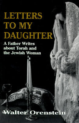 Letters to My Daughter: A Father Writes About Torah and the Jewish Woman