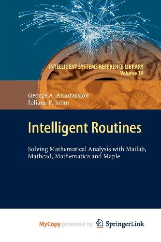 Intelligent Routines: Solving Mathematical Analysis with Matlab, Mathcad, Mathematica and Maple