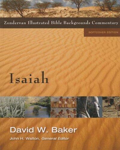 Isaiah (Zondervan Illustrated Bible Backgrounds Commentary) by David W. Baker