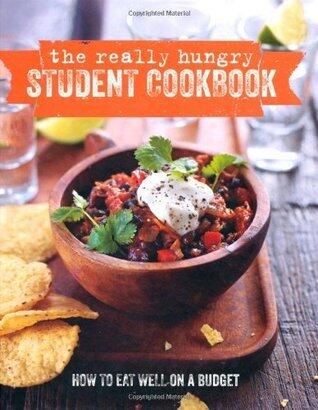 The Really Hungry Student Cookbook: How to Eat Well on a Budget