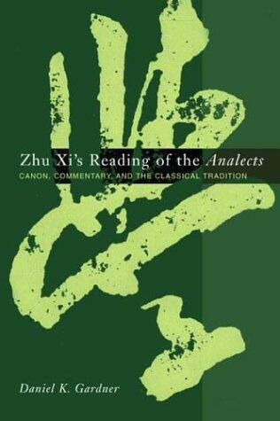 Zhu Xi's Reading of the Analects: Canon, Commentary, and the Classical Tradition