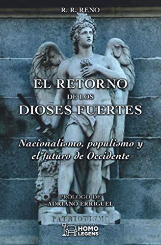 El Retorno de los Dioses Fuertes: Nacionalismo, Populismo y el Futuro de Occidente