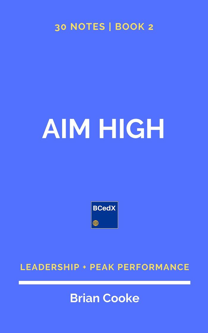 Aim High! Notes for Leadership and Peak Performance