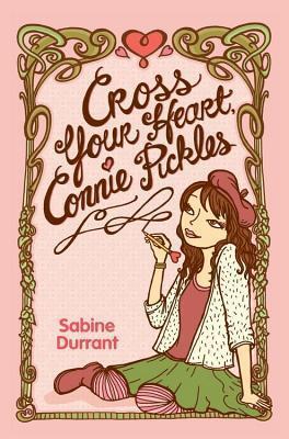 Cross Your Heart, Connie Pickles: A Novel for Kids About Best Friends, Finding Her Mother a Husband, and Everything Spiraling Out of Control