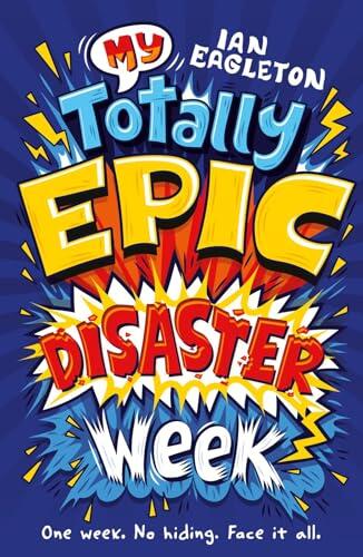 My Totally Epic Disaster Week: An uplifting story about friendships and finding the courage to face it all, for children with diverse needs (Dyslexia-friendly)