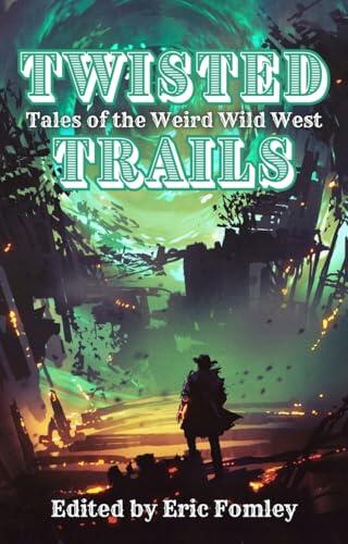 Twisted Trails: Tales of the Weird Wild West
