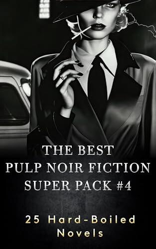 Best Pulp Noir Fiction Super Pack #4: 25 Hard-Boiled Novels
