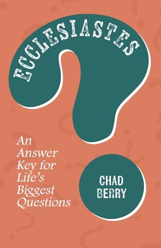 Ecclesiastes: An Answer Key for Life’s Biggest Questions