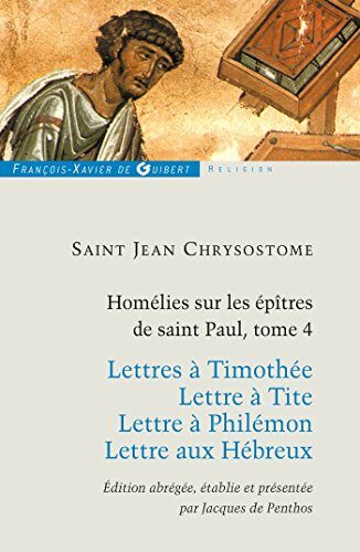 Homélies sur les épitres de Saint Paul T4 : Lettres à Timothée ; Lettre à Tite ; Lettre à Philémon ; Lettre aux Hébreux (Spiritualité)