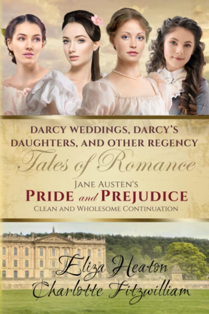 Darcy's Weddings, Darcy's Daughters, and Other Regency Tales of Romance: Regency Romance - Clean and Wholesome