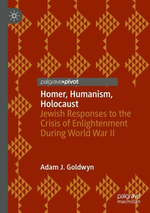 Homer, Humanism, Holocaust: Jewish Responses to the Crisis of Enlightenment During World War II